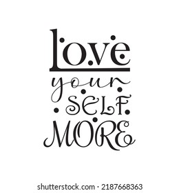 love your self more design quote 