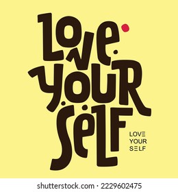 Love Your Self. Quotes Text. Typography of phrase. Vector Illustration.