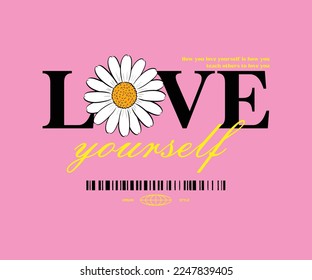 love your self slogan with Daisy flower  drawing. Vector illustration design. For fashion graphics, t shirt prints, posters.