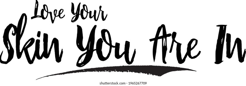 Love Your Skin You Are In Stylish Brush Lettering Phrase Vector Saying 