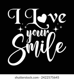 I LOVE YOUR SMILE  SMILE DAY T-SJIRT DESIGN,