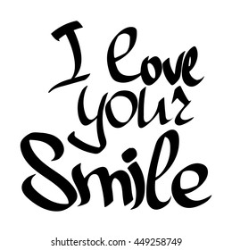 I love your Smile, isolated phrase, calligraphy lettering, words design template for typography greeting and invitation card or t-shirt print, vector illustration