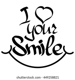 I love your Smile, isolated phrase, calligraphy lettering, words design template for typography greeting and invitation card or t-shirt print, vector illustration