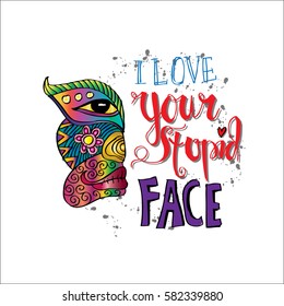  I love your stupid face quote