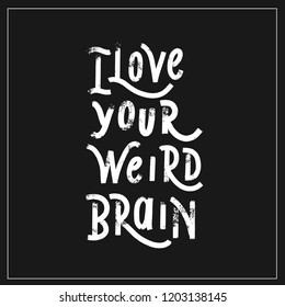 I love your weird brain - hand lettering halloween vector.