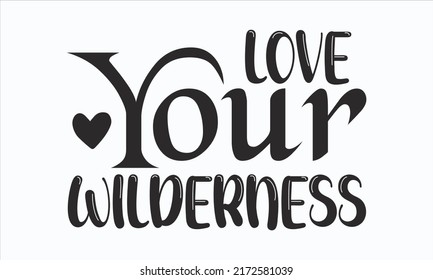 Love Your Wilderness - Hand-drawn inspirational label with mountains and pine trees textured vector illustrations Vintage typography design with canoe, paddle, templet,  camping tent, and forest 