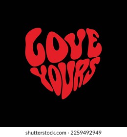 Love yours. Hand drawn lettering. Vector illustration for your streetwear design