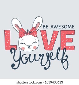 Love Yourself Be Awesome slogan text with happy little rabbit girl face for t-shirt graphics, fashion prints, posters and other uses