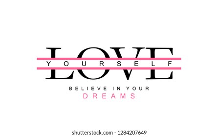 Love yourself and believe in your dreams inspirational motivational text. Typography slogan for t shirt printing, slogan tees, fashion prints, posters, cards, stickers.