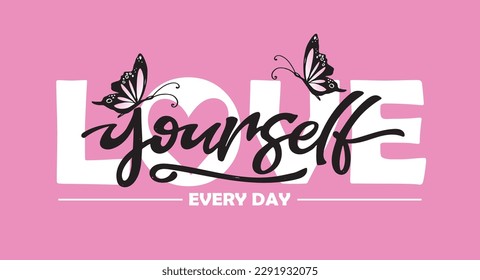 Love yourself every day text and pink butterflies vector illustration design for fashion graphics, t shirt prints, posters, stickers etc. Lettering banner Love yourself. Women fashion calligraphy