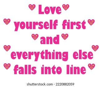 Love yourself first and everything else falls into line quote typography design with colorful heart signs. isolated on white. for t-shirt design, label and more printing uses. . eps10. 