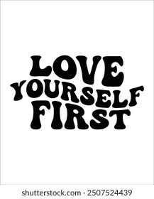 LOVE YOURSELF FIRST Groovy, wavy Bundle, Cute, Retro, Boho, Hippie, bundle, Inspirational, Motivational, T shirt Designs, Trendy