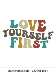 LOVE YOURSELF FIRST groovy, wavy, hippie, t-shirt, design.