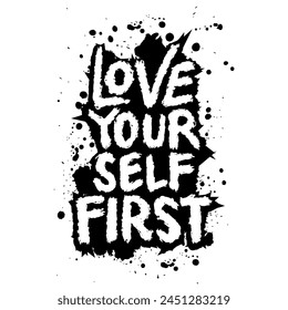 Love yourself first. Grunge style. Vector hand drawn illustration design.