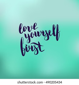 Love yourself first. Illustration with hand-lettering inspiration and motivation quote. Drawing for prints with phrase.