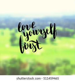 Love yourself first. Illustration with hand-lettering inspiration and motivation quote. Drawing for prints with phrase.