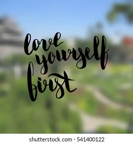 Love yourself first. Illustration with hand-lettering inspiration and motivation quote. Drawing for prints with phrase.