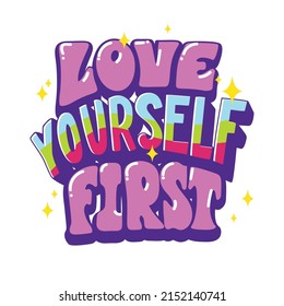 Love yourself first. Inspiration and motivation lettering phrase, message