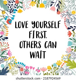 Love yourself first. Others can wait. Inspirational and motivating phrase. Quote, slogan. Lettering design for poster, banner, postcard. Vector illustration