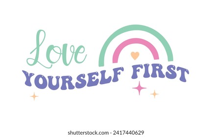 Love yourself first positive saying retro wavy boho typographic art on white background