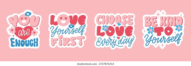 Love Yourself First, You Are Enough, Choose Love Every Day, Be Kind to Yourself. Retro Hand Lettering, Sticker Set, etc in a vector illustration