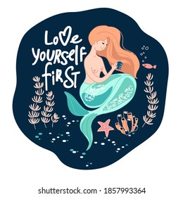 love yourself first.cute mermaid sits at the bottom of the sea or ocean and combs her hair.quote. lettering.