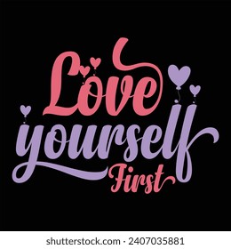 LOVE YOURSELF FIRST-SELF LOVE T-SHIRT DESIGN