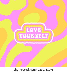 Love Yourself, Groovy Inspirational quote. Flat colorful pattern design. Abstract vector texture. Pink, yellow and orange fluid background.
