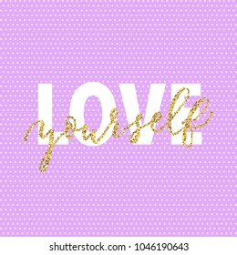 Love Yourself hand drawn lettering phrase, vector printable design, pink trendy background, trendy phrase for t-shirts, decorations, motivational greeting cards.
