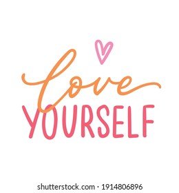 Love yourself hand drawn lettering phrase for t shirt, clothes, apparel design. Modern typographic slogan. Feminine slogan sign.