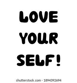 Love yourself. Handwritten roundish lettering isolated on a white background.