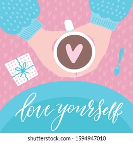 Love yourself. Humor Valentine's day Lettering. Woman motivational slogan. Two hands with mug, drinking coffee. Top view. Hand drawn vector illustration for poster, badge, card, poster, banner