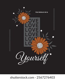 Love Yourself illustration typography vector graphic design with attractive flowers for using all types of girls ladies t shirt print design and using all types of poster wallpaper banners hording etc