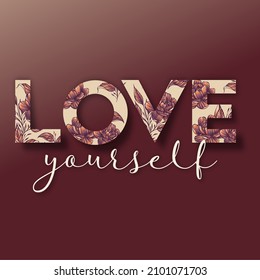 Love yourself inspirational quote slogan text. Vector illustration design for fashion graphics, t shirt prints etc.