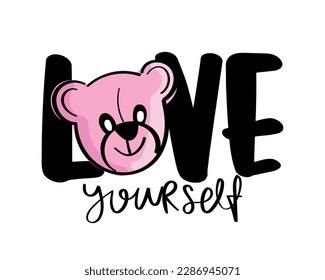Love yourself inspirational slogan text. Cute pink teddy bear drawing. Vector illustration design for fashion graphic, t shirt print.