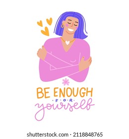Love yourself isolated concept. Be enough for yourself - lettering quote. Woman hugging herself with hearts on white background. Bright colors. Flat hand drawn vector illustration of mental health.