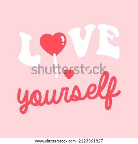 LOVE YOURSELF LETTERING, ILLUSTRATION OF A HEART SHAPED LOLLIPOP, SLOGAN PRINT VECTOR