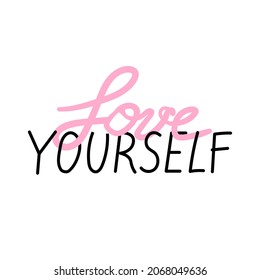 Love yourself lettering phrase. Self care. Calligraphy text print take care of yourself