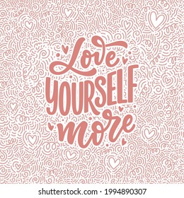 Love yourself lettering slogan. Funny quote for blog, poster and print design. Modern calligraphy text about self care. Vector illustration