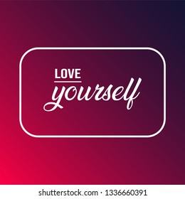 love yourself. Life quote with modern background vector illustration