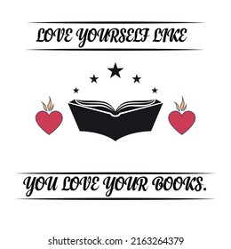 Love yourself like you love your books. t shirt design