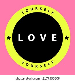 Love yourself logo stamp quote. Design print for t shirt, sticker, greeting card, banner.Vector illustration.