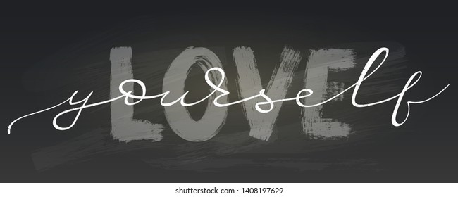 Love yourself. Modern calligraphy design. Hand drawn motivation on blackboard, vector illustration. Hand lettering of brush pen. Card with quote. Template for printing on t-shirts
