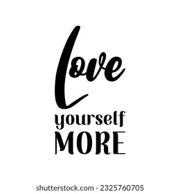 love yourself more black lettering quote
