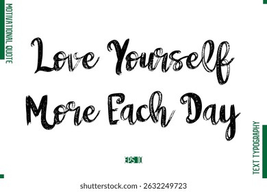 Love Yourself More Each Day  Brush Typescript Text Motivational Quote