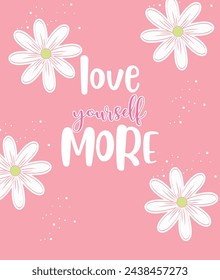 LOVE YOURSELF MORE FLOWERS CUTE svg