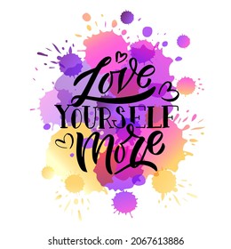 Love Yourself More hand drawn watercolor typography poster. Love yourself quote on watercolor background for postcard, card, banner, poster. Love inspirational vector typography. Vector illustration