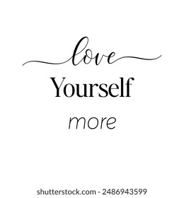 Love yourself more. lettering typography, t shirt design, inspirational and motivational quote, vector eps file