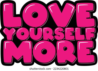 Love yourself more. Positive inspirational quote. Lettering vector illustration. Isolate on black background.