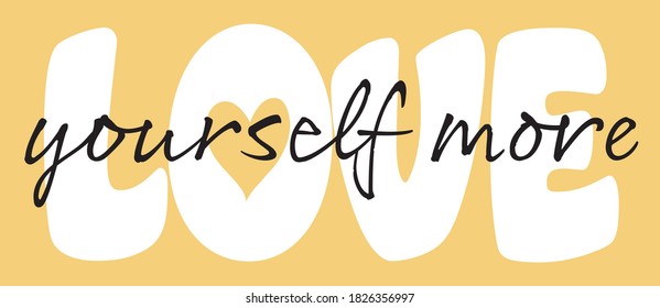 Love Yourself More Slogan Artwork for Apparel and Other Uses